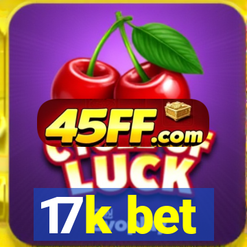 17k bet